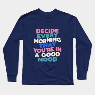 Decide Every Morning That You're in a Good Mood in black pink peach green blue white Long Sleeve T-Shirt